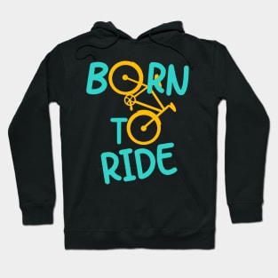 Born To Ride Bicycle Biker Cyclist Cycling Fun Hoodie